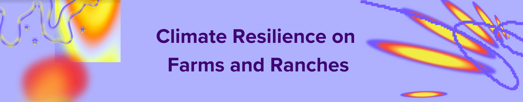 Climate Resilience on Farms and Ranches